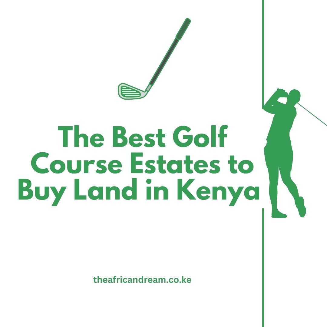 The Best Golf Course Estates to Buy Land in Kenya 