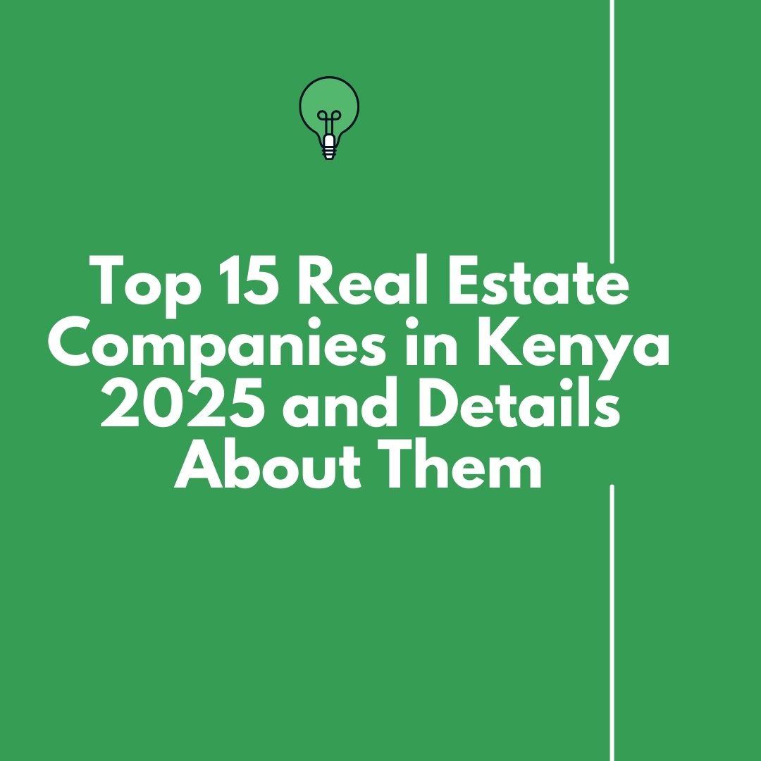 Top 15 real estate companies in Kenya 2025 and details about them