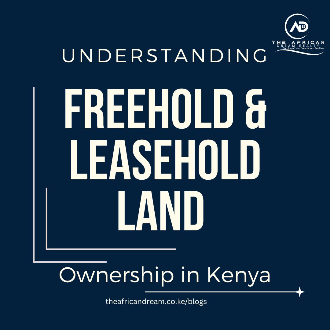 Understanding Freehold and Leasehold Land Ownership in Kenya