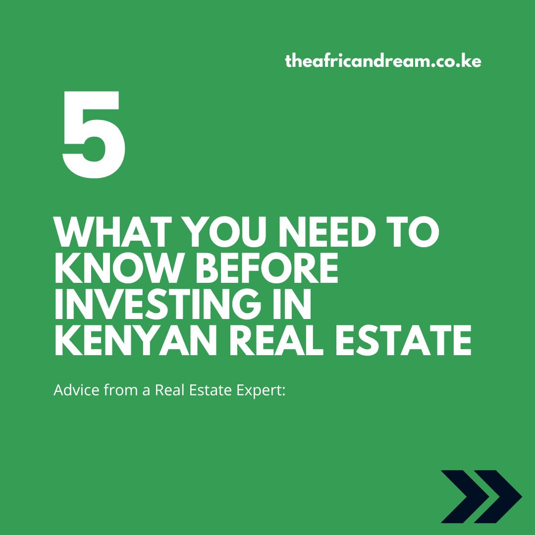 Advice from a Real Estate Expert: What You Need to Know Before Investing in Kenyan Real Estate